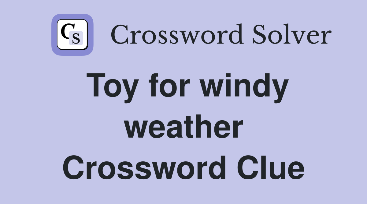 Toy for windy weather Crossword Clue