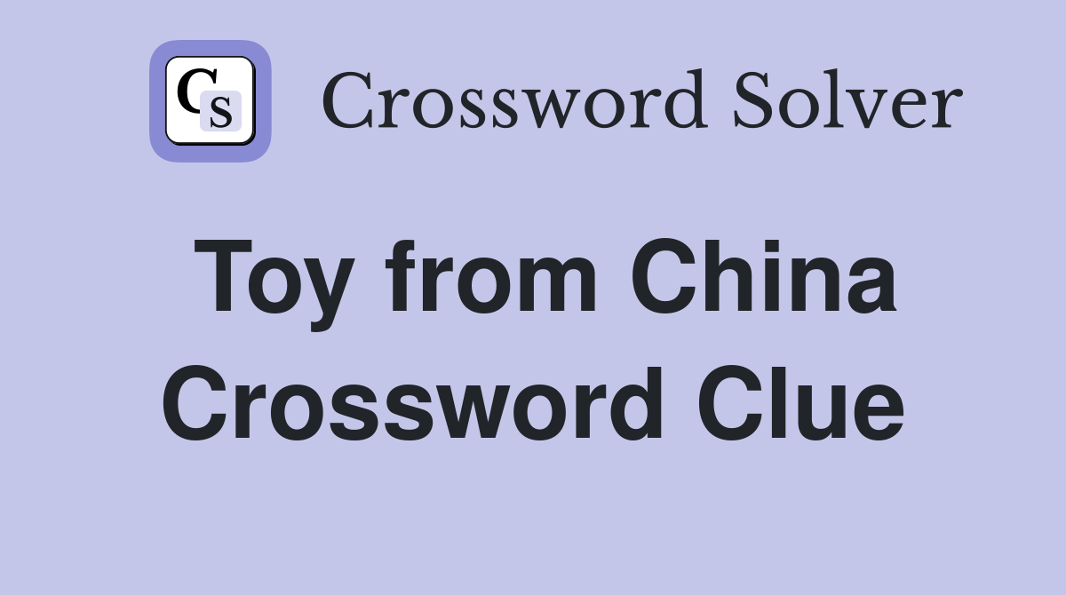 Toy from China Crossword Clue