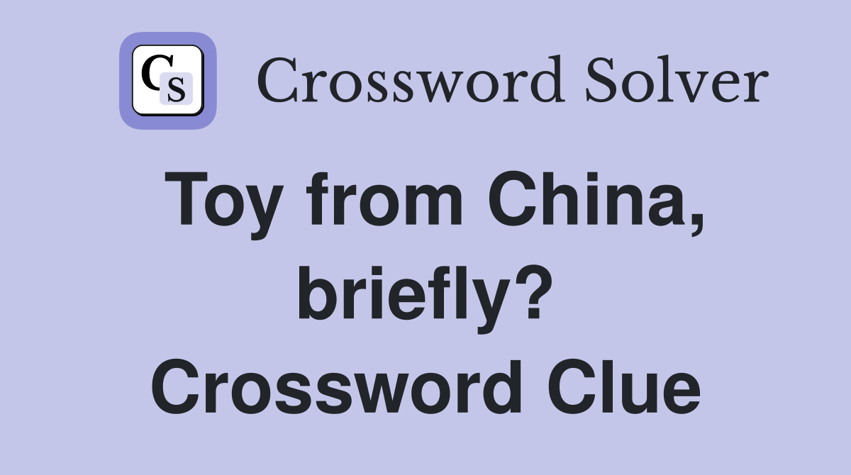 Toy from China, briefly? Crossword Clue