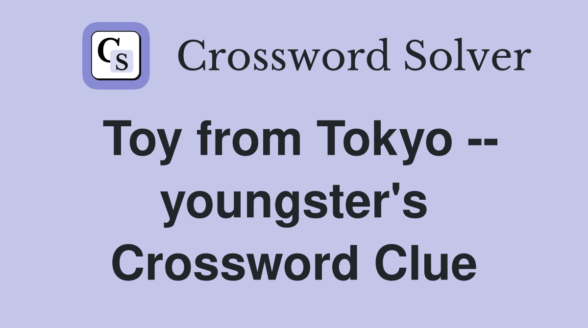 Toy from Tokyo -- youngster's Crossword Clue
