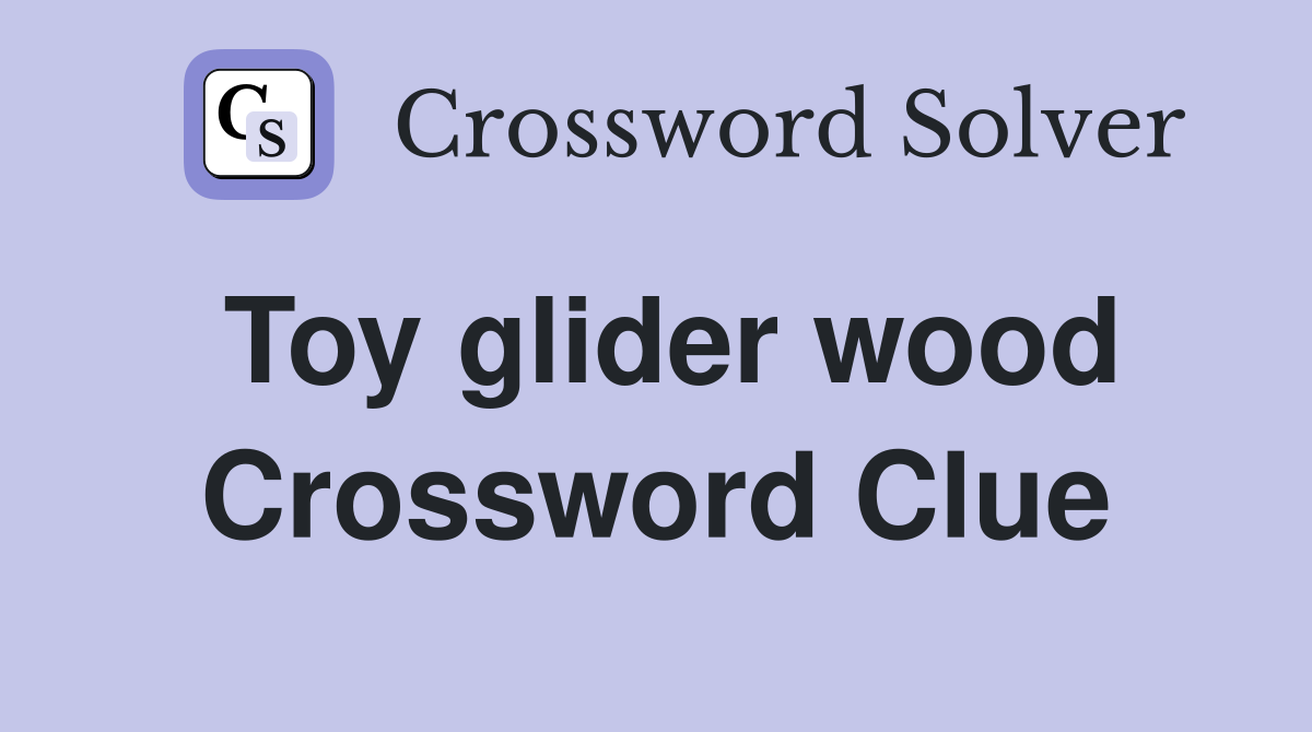 Toy glider wood Crossword Clue