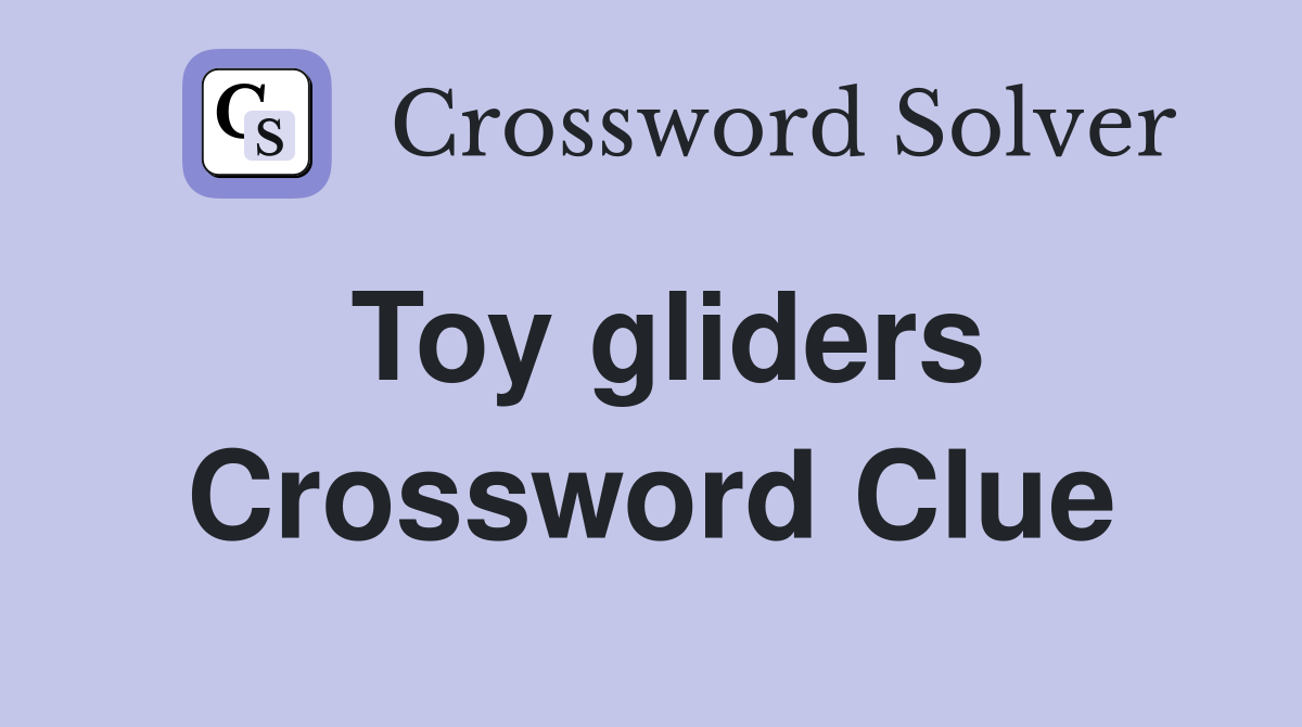 Toy gliders Crossword Clue