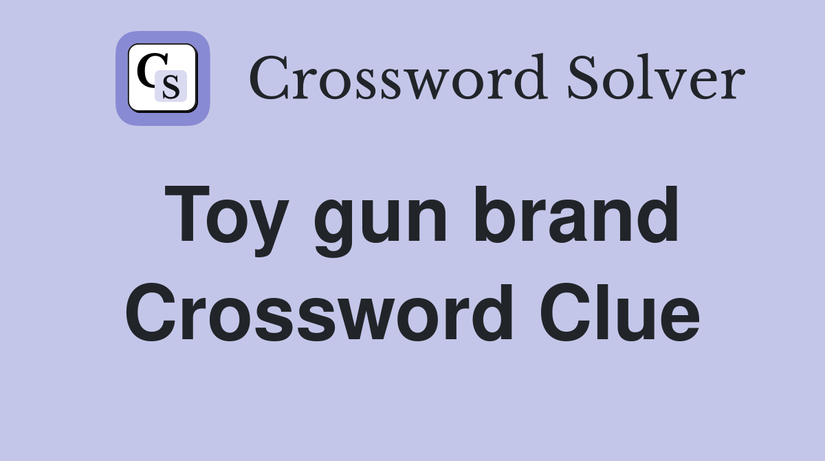 Toy gun brand Crossword Clue