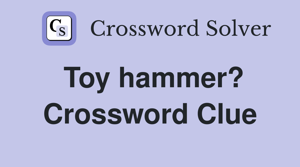 Toy hammer? Crossword Clue