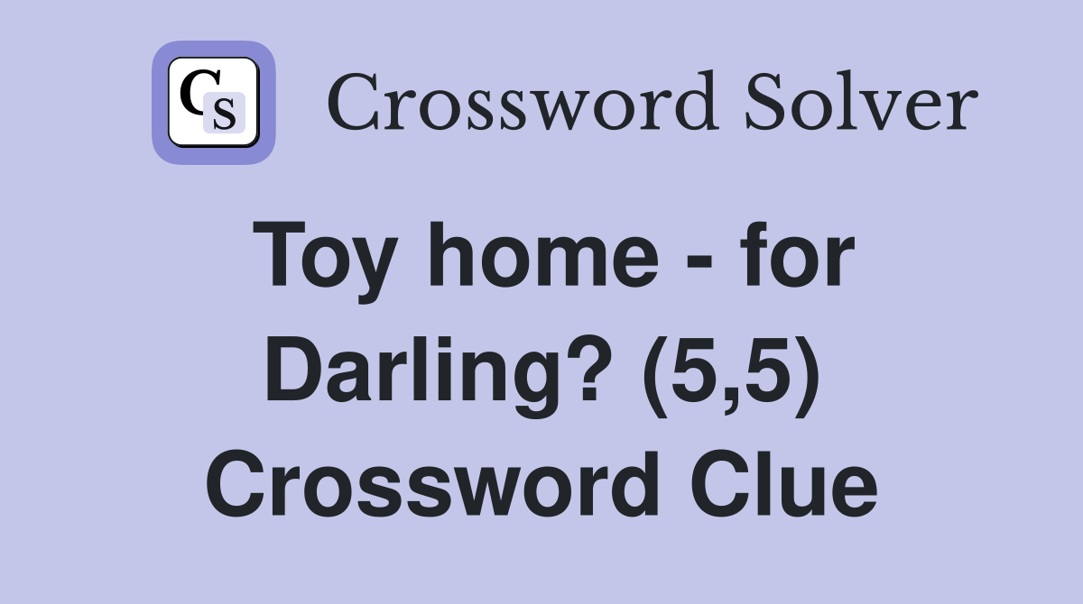 Toy home - for Darling? (5,5) Crossword Clue