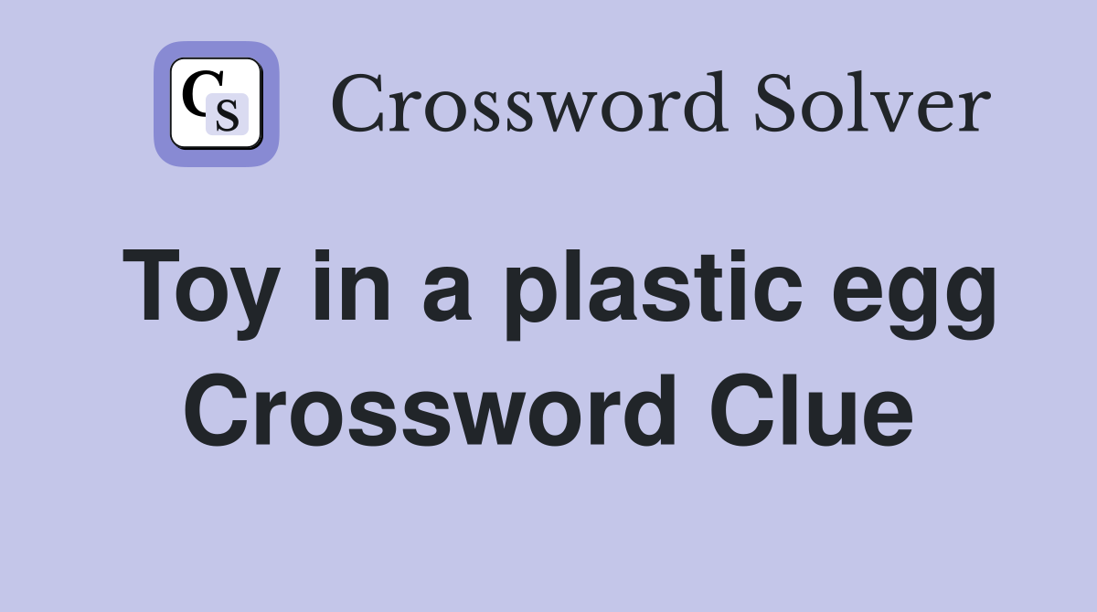 Toy in a plastic egg Crossword Clue