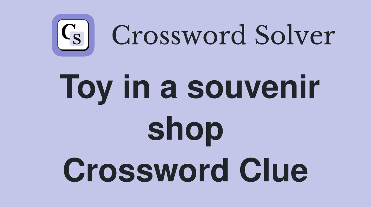 Toy in a souvenir shop Crossword Clue