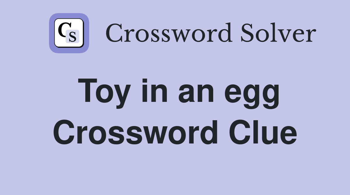 Toy in an egg Crossword Clue