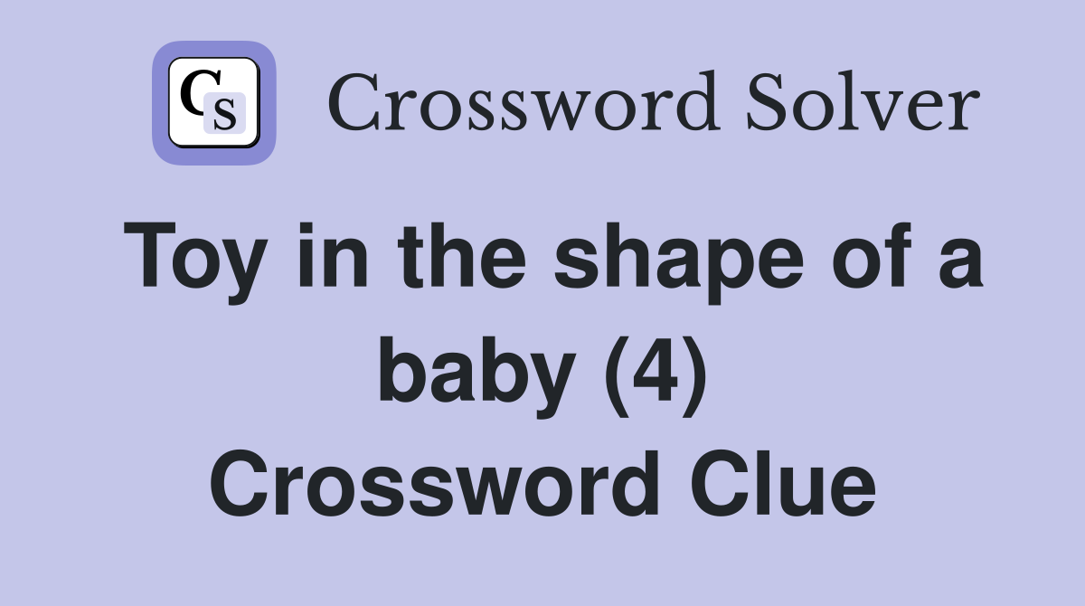 Toy in the shape of a baby (4) Crossword Clue