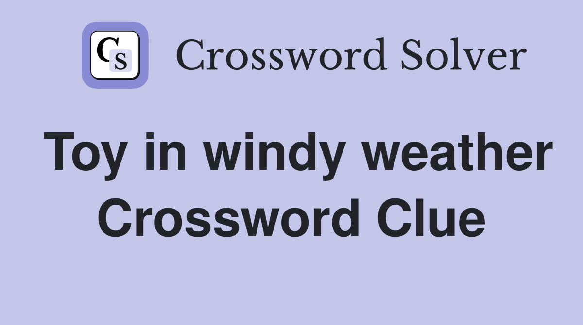 Toy in windy weather Crossword Clue