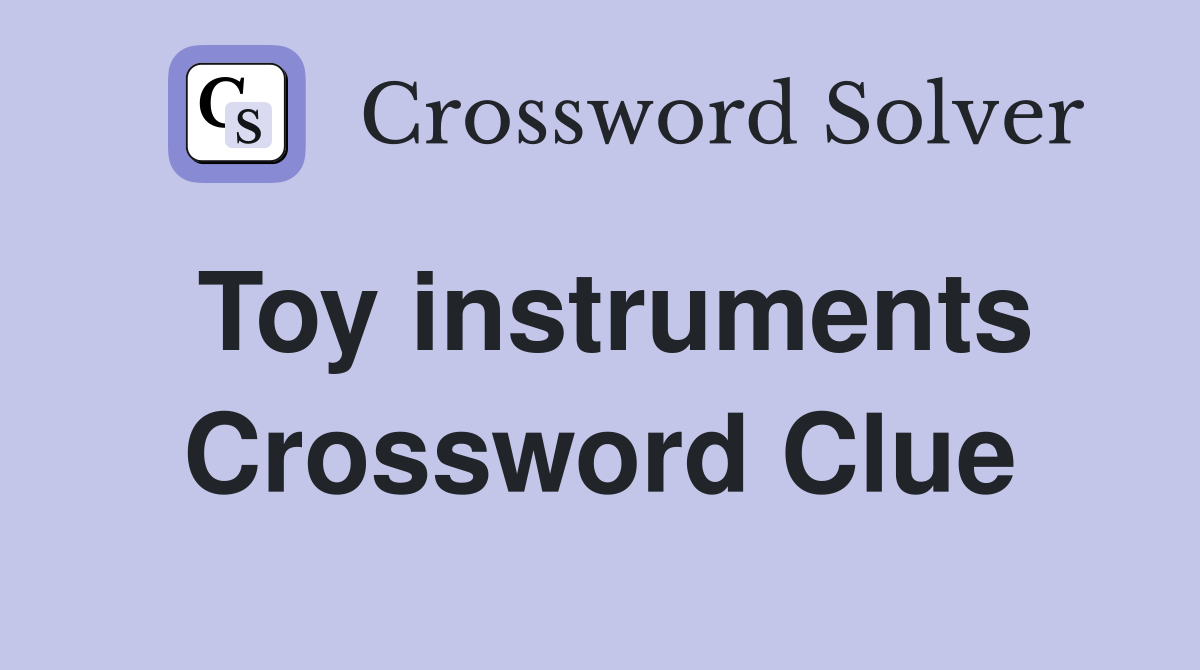 Toy instruments Crossword Clue