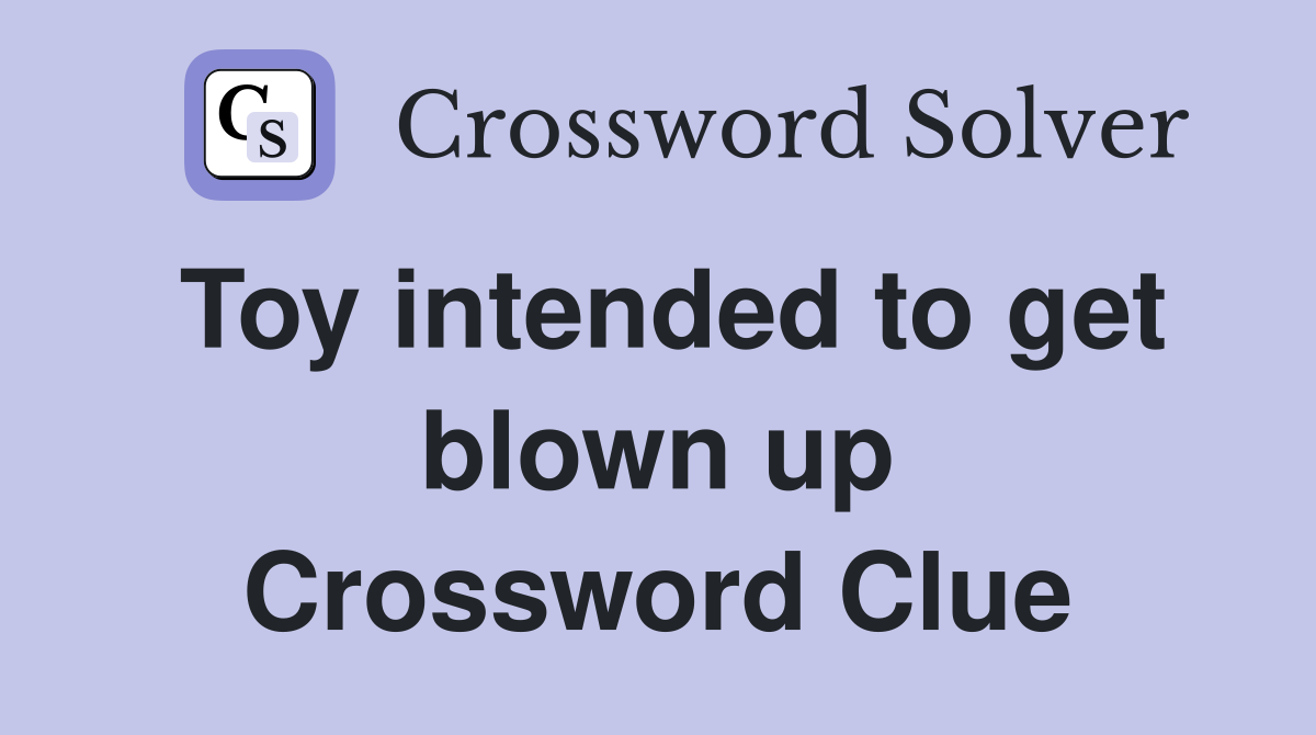 Toy intended to get blown up Crossword Clue