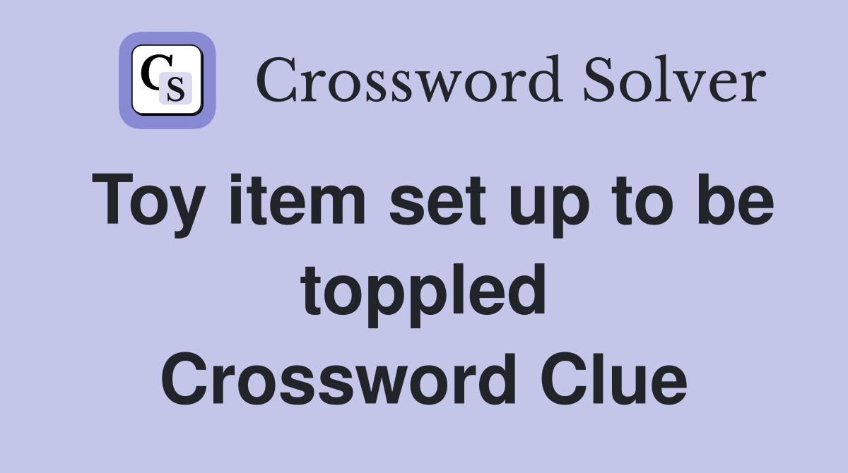 Toy item set up to be toppled Crossword Clue