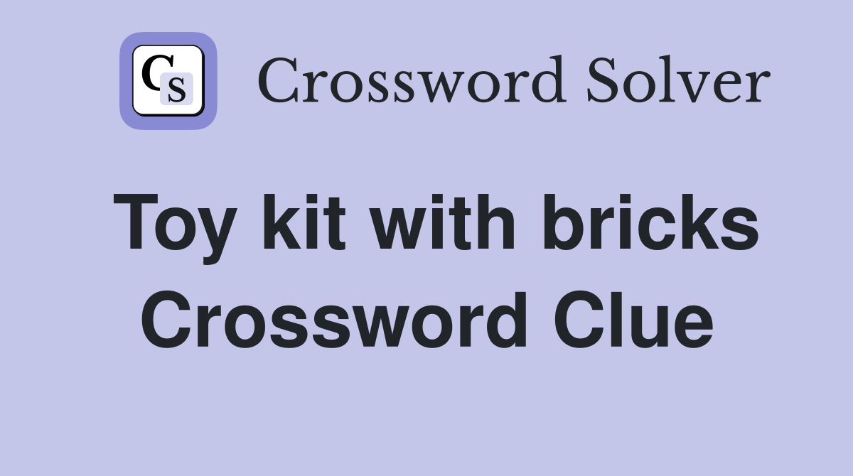 Toy kit with bricks Crossword Clue