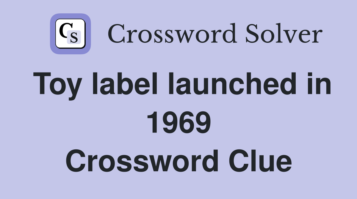 Toy label launched in 1969 Crossword Clue