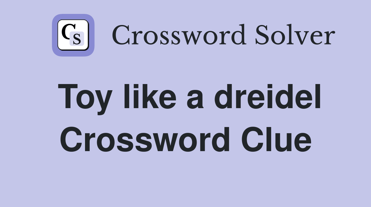 Toy like a dreidel Crossword Clue