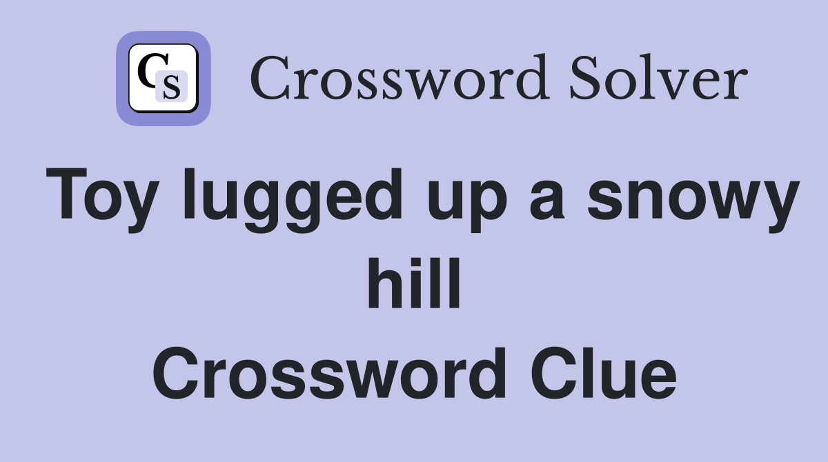 Toy lugged up a snowy hill Crossword Clue