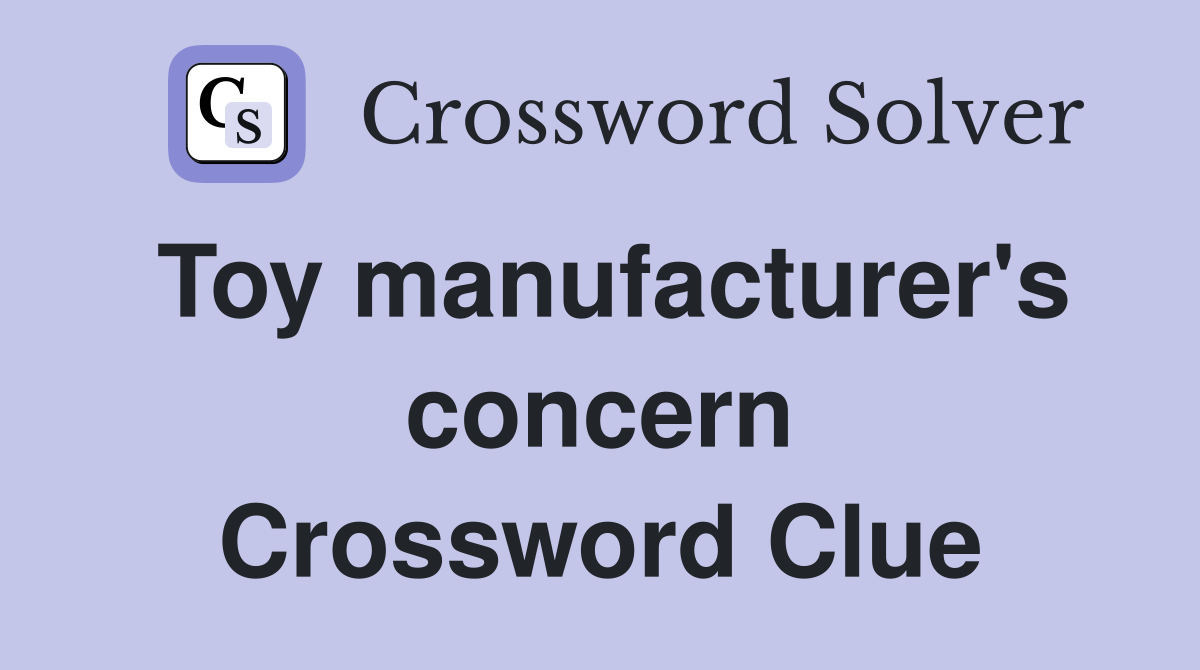 Toy manufacturer's concern Crossword Clue
