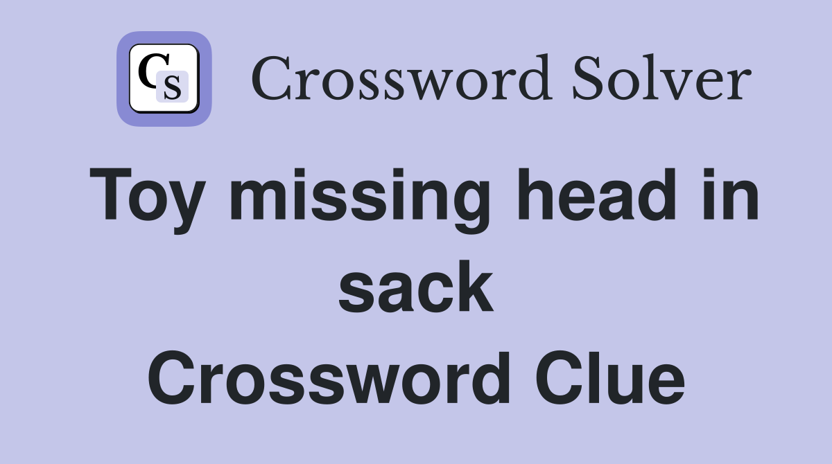 Toy missing head in sack Crossword Clue