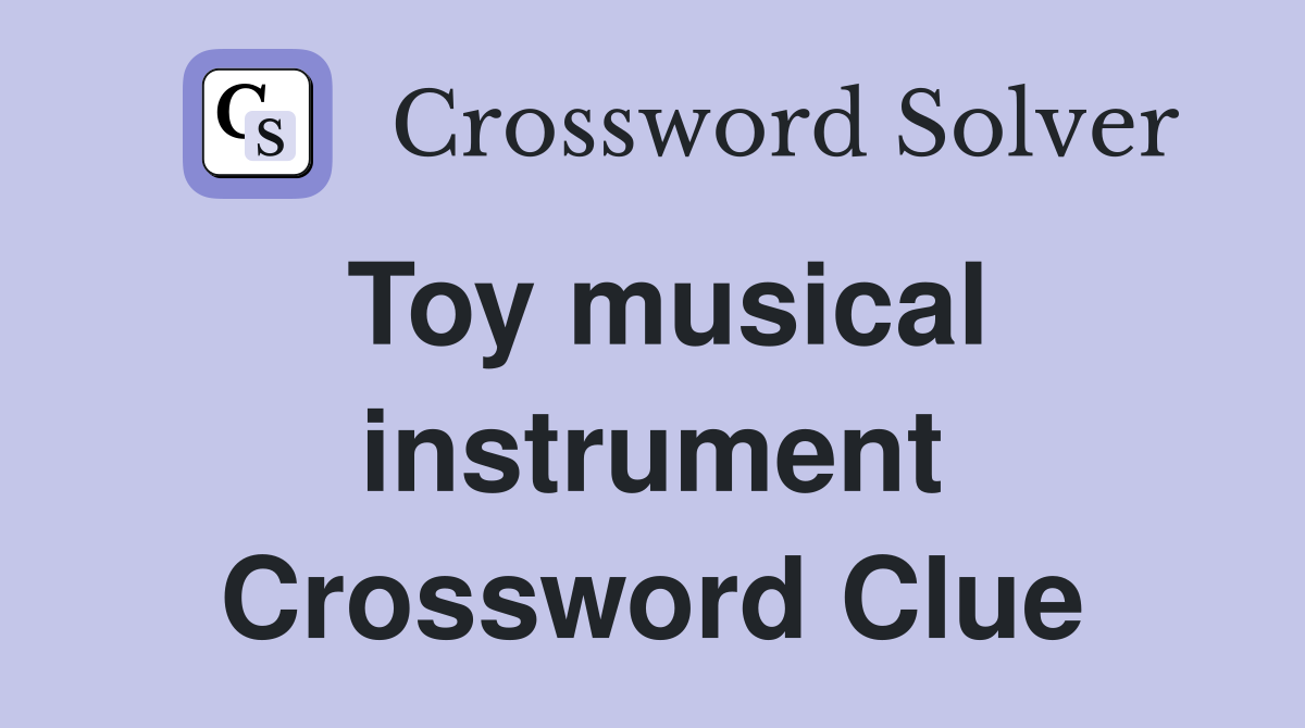 Toy musical instrument Crossword Clue