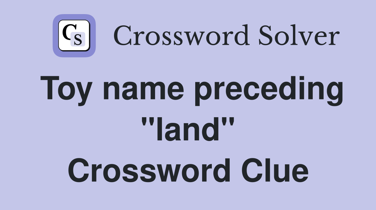 Toy name preceding "land" Crossword Clue