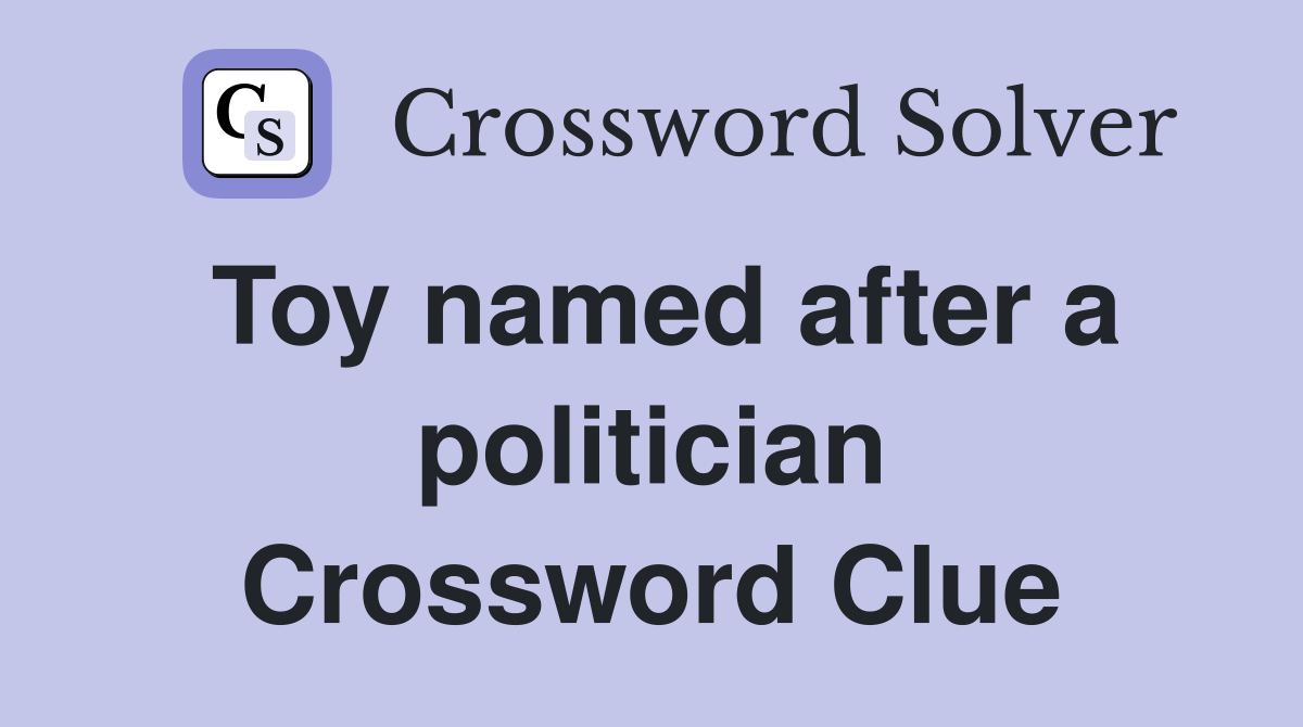 Toy named after a politician Crossword Clue
