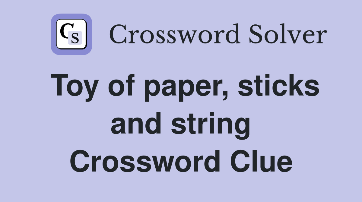 Toy of paper, sticks and string Crossword Clue