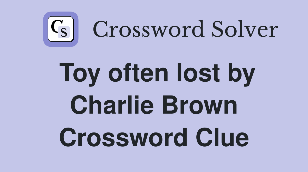 Toy often lost by Charlie Brown Crossword Clue