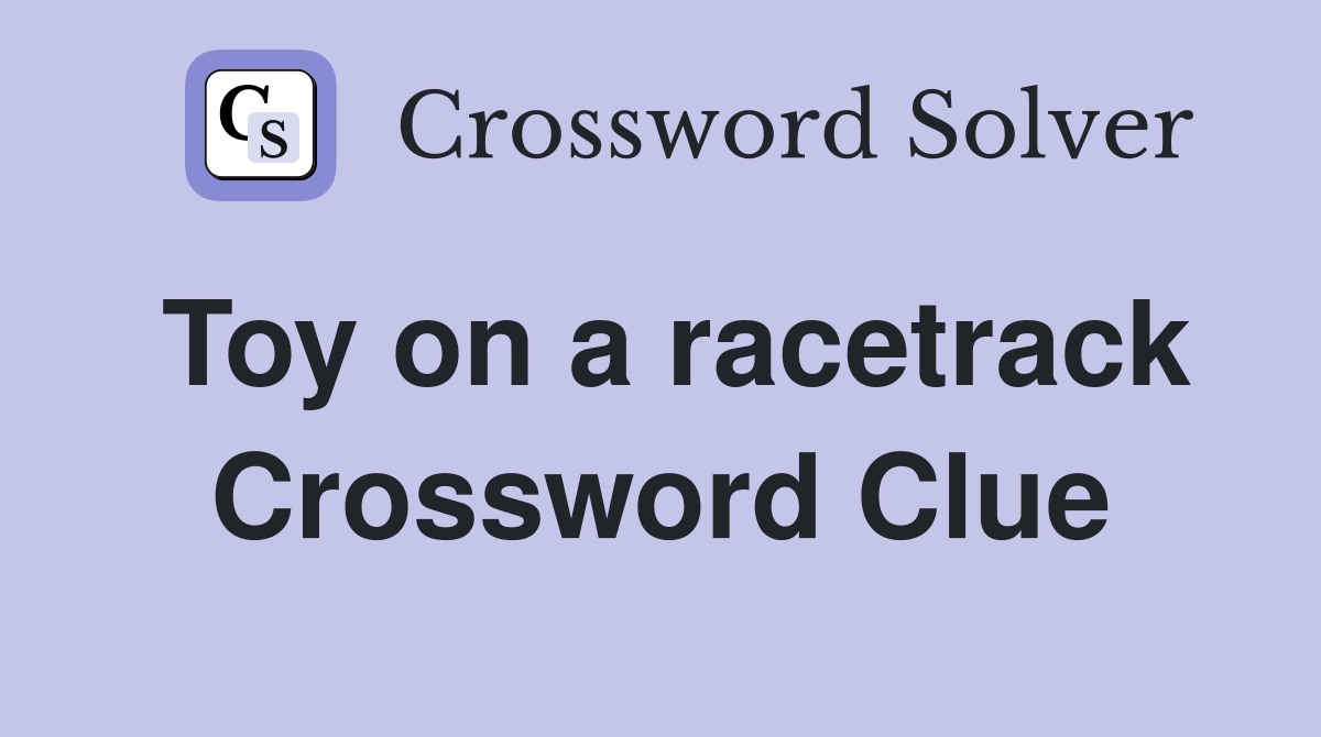 Toy on a racetrack Crossword Clue