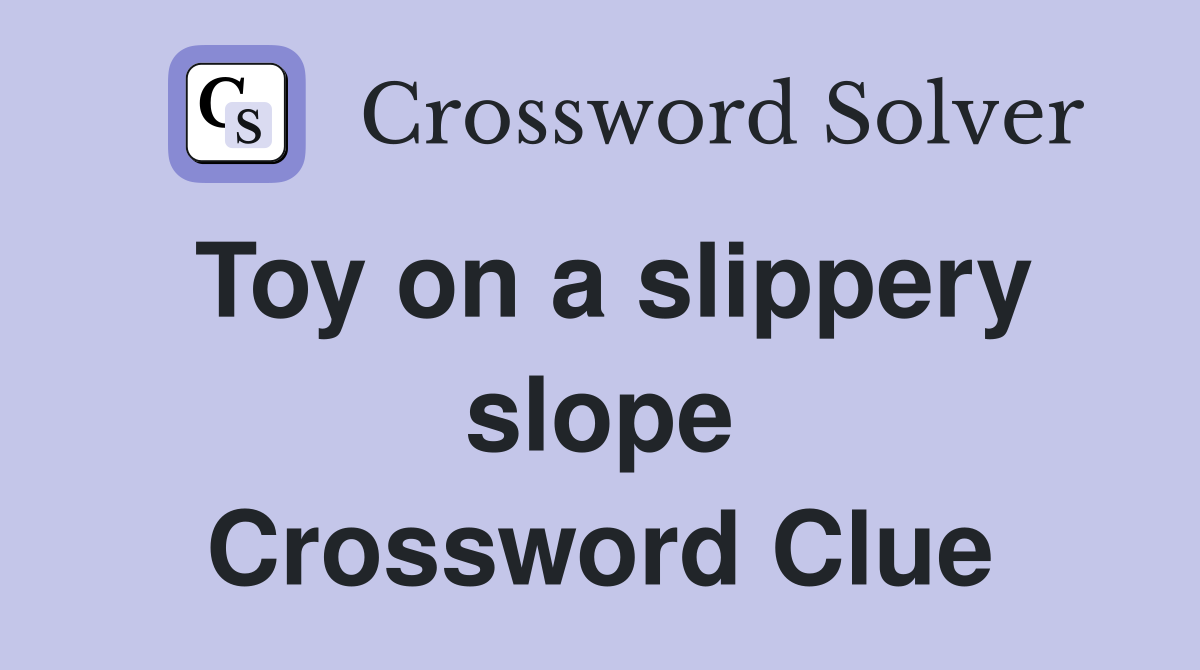 Toy on a slippery slope Crossword Clue