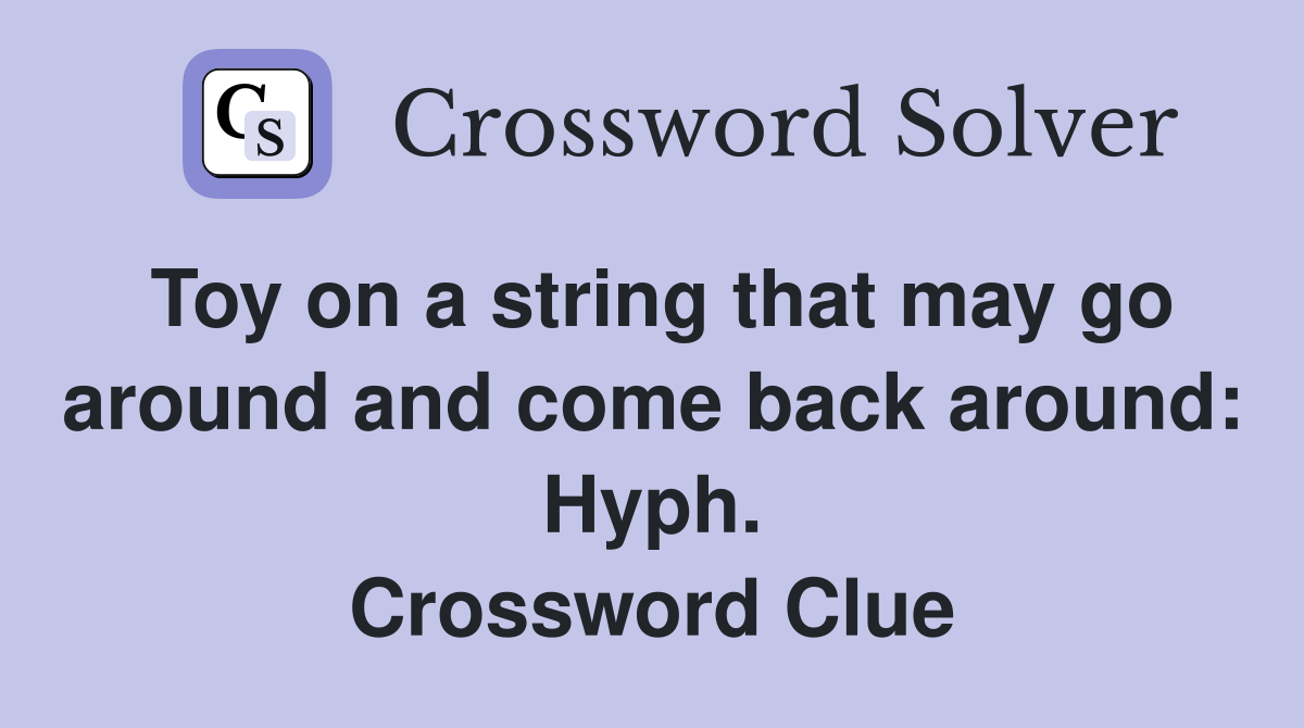 Toy on a string that may go around and come back around: Hyph. Crossword Clue