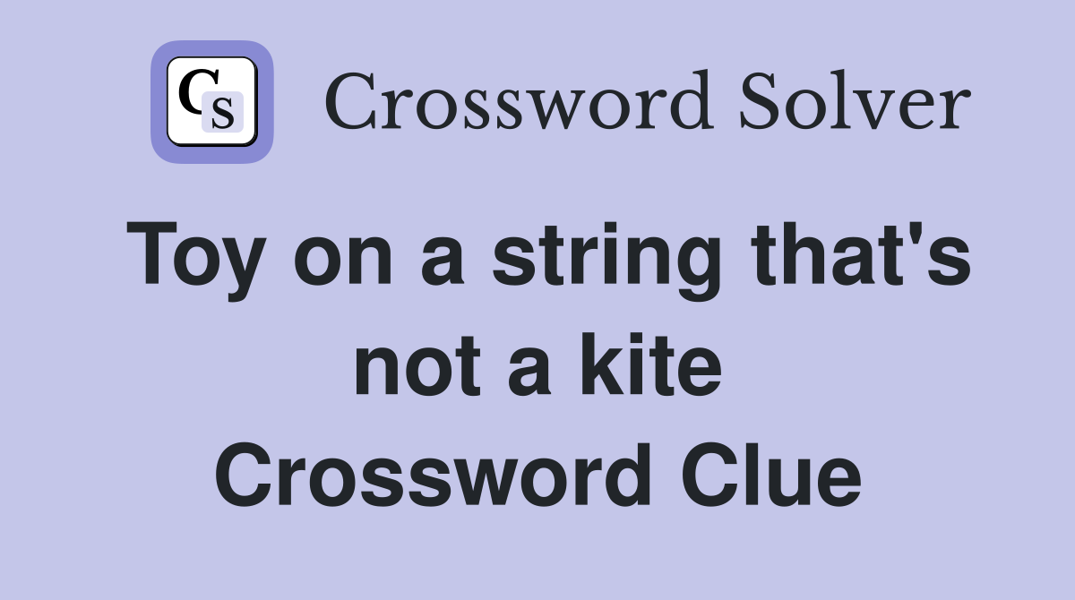 Toy on a string that's not a kite Crossword Clue
