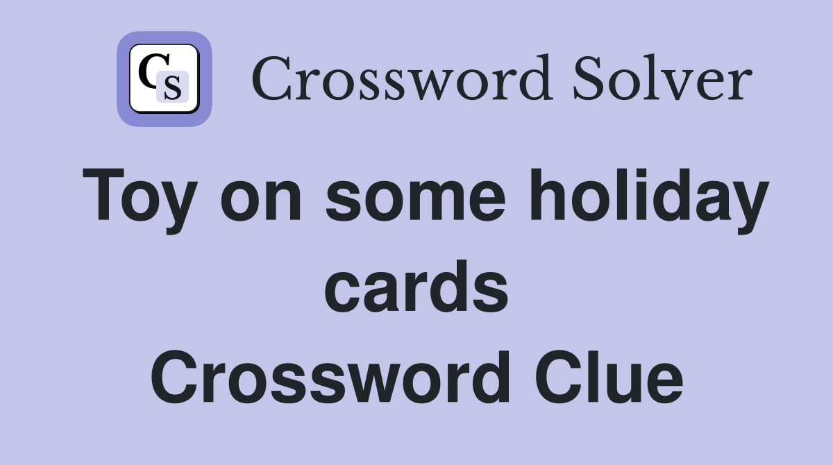 Toy on some holiday cards Crossword Clue
