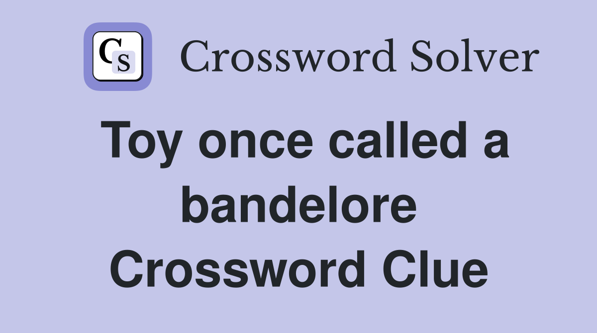 Toy once called a bandelore Crossword Clue
