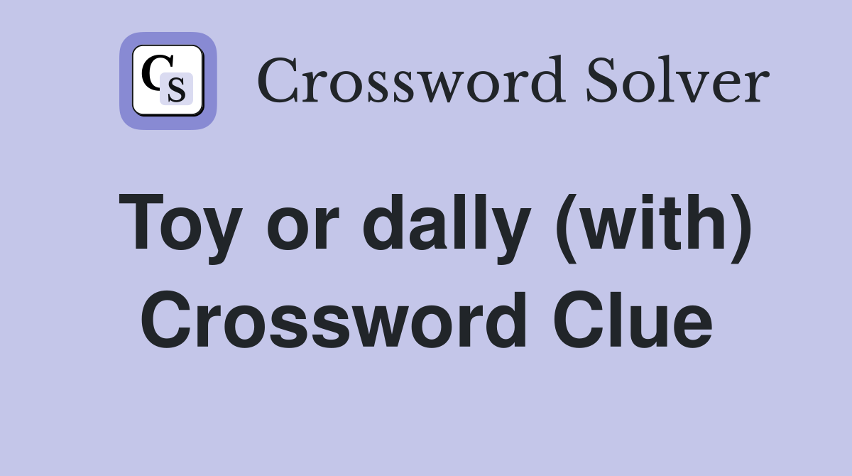 Toy or dally (with) Crossword Clue