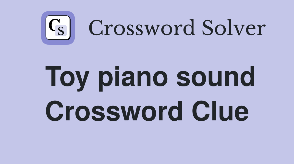 Toy piano sound Crossword Clue