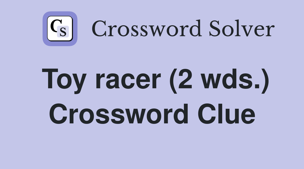 Toy racer (2 wds.) Crossword Clue