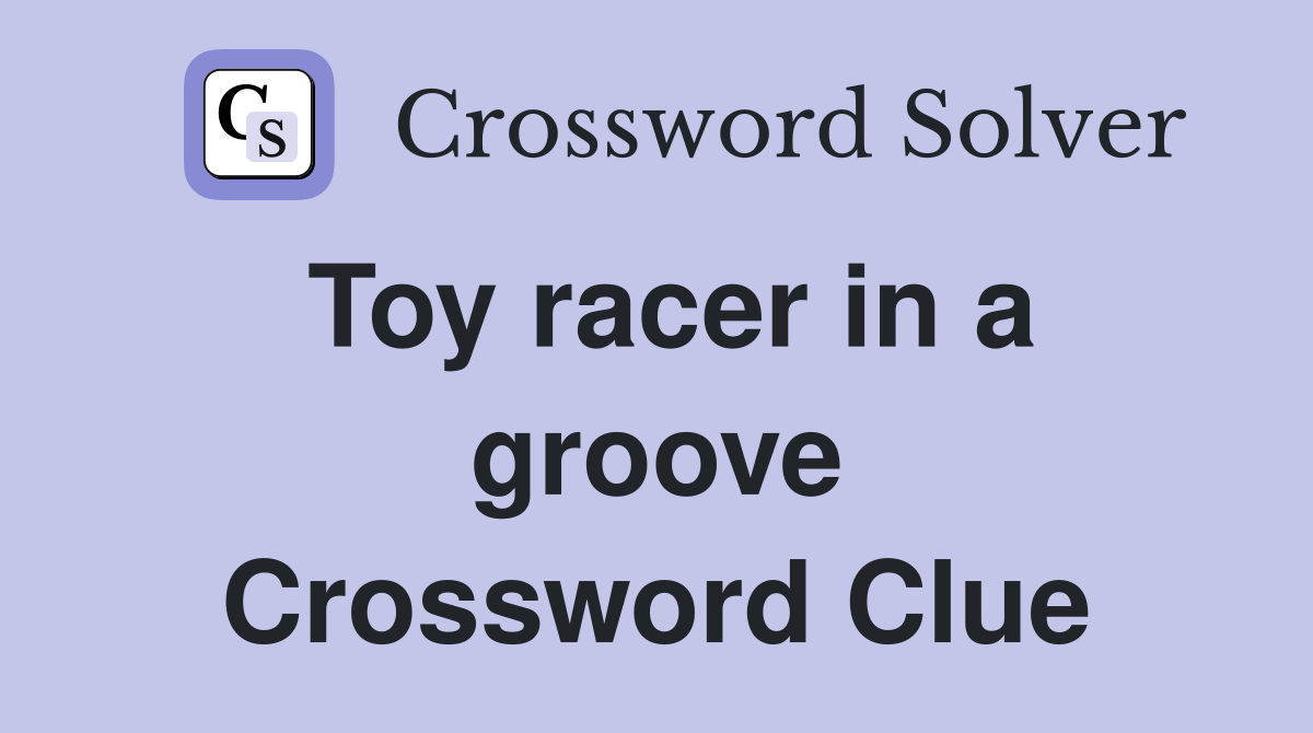 Toy racer in a groove Crossword Clue