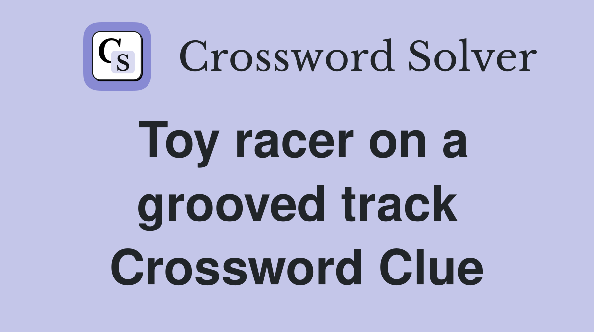 Toy racer on a grooved track Crossword Clue