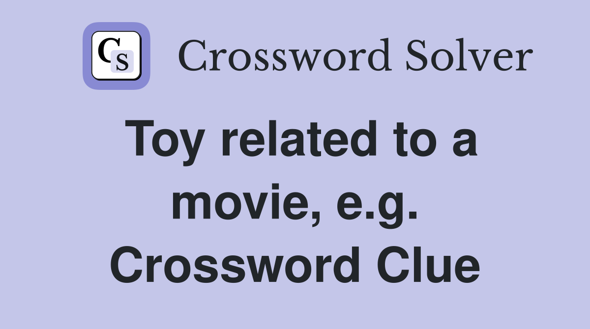 Toy related to a movie, e.g. Crossword Clue