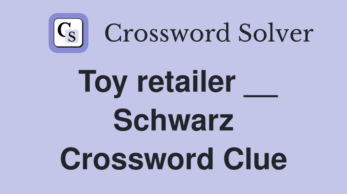 Toy retailer __ Schwarz Crossword Clue