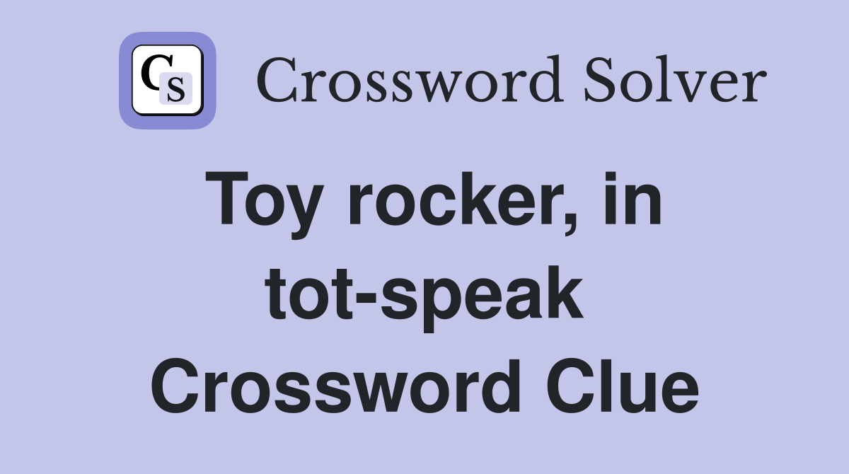 Toy rocker, in tot-speak Crossword Clue