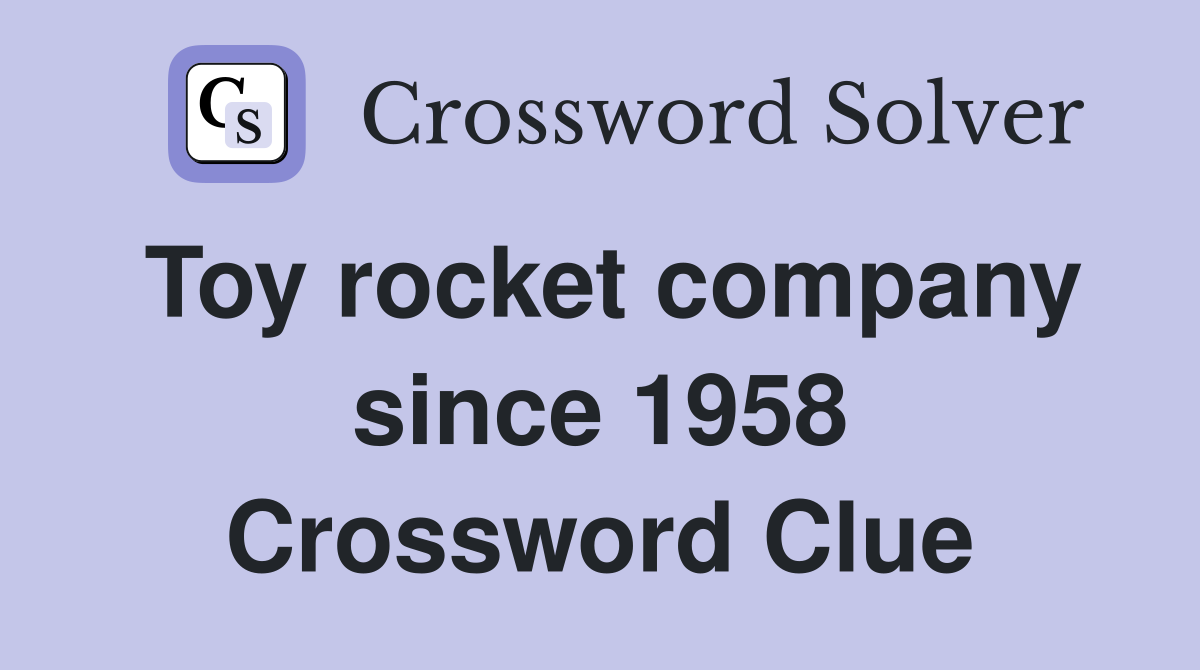 Toy rocket company since 1958 Crossword Clue