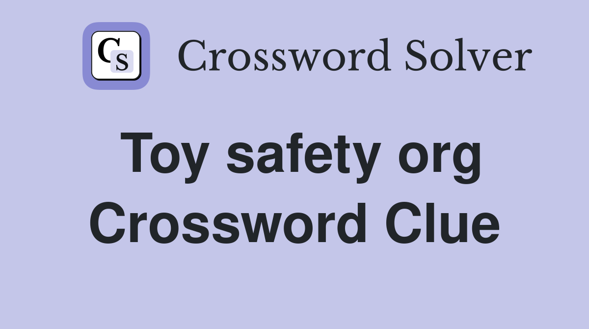 Toy safety org Crossword Clue