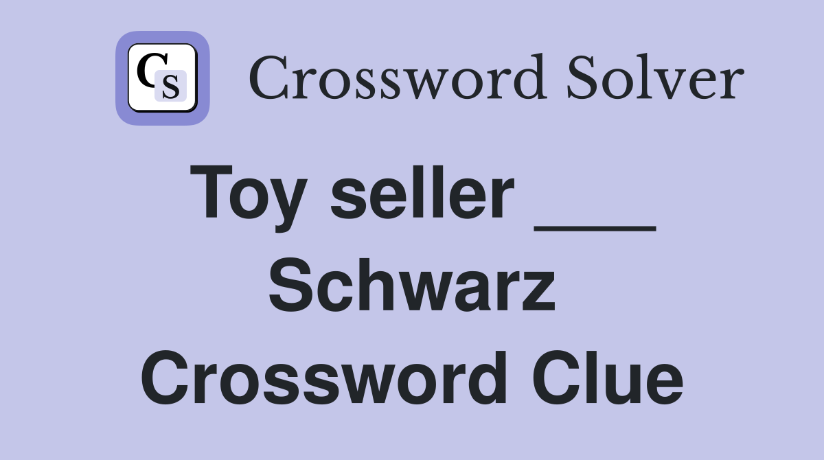 Toy seller ___ Schwarz Crossword Clue