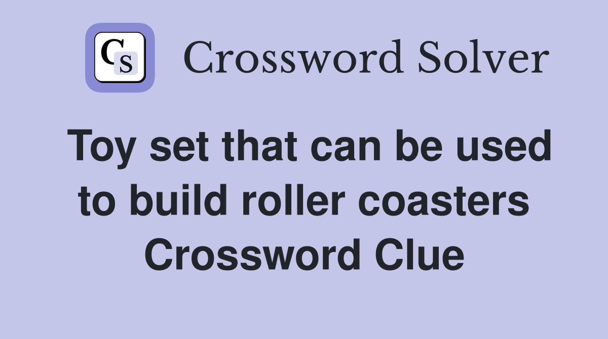 Toy set that can be used to build roller coasters Crossword Clue