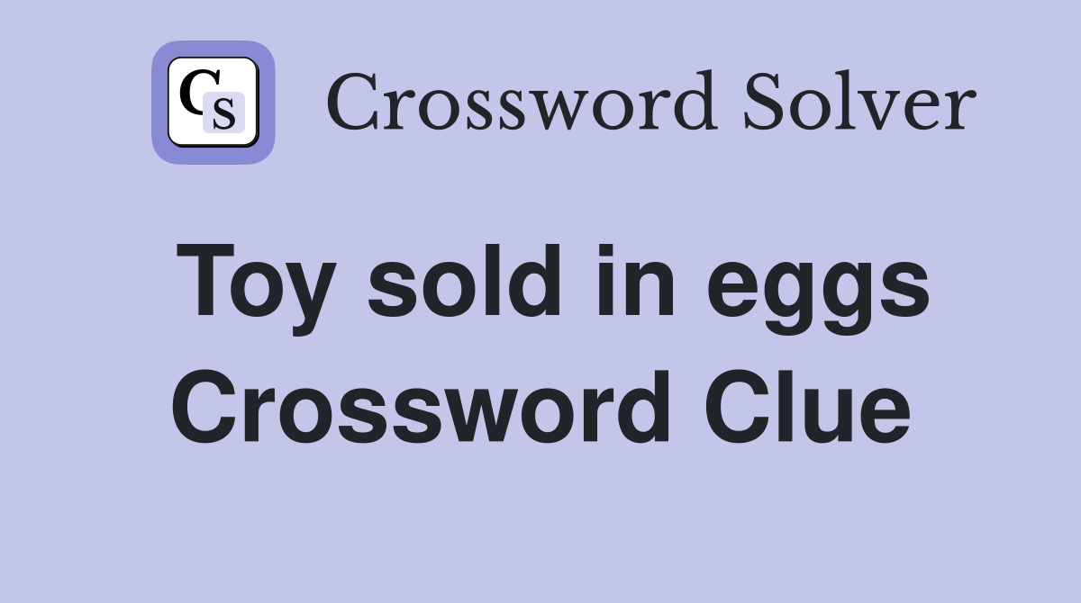 Toy sold in eggs Crossword Clue