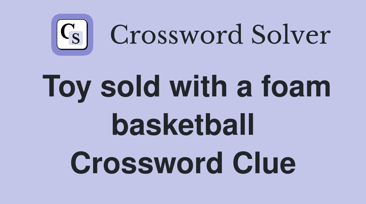 Toy sold with a foam basketball Crossword Clue