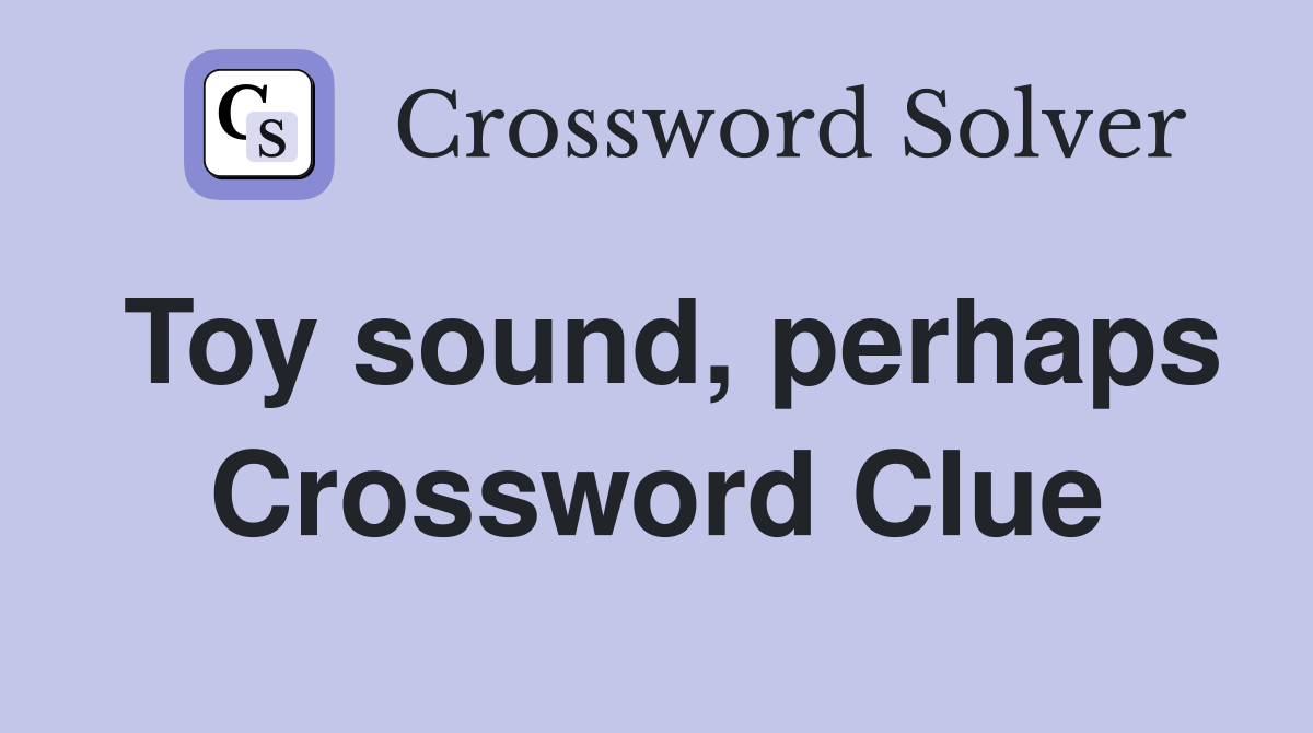Toy sound, perhaps Crossword Clue