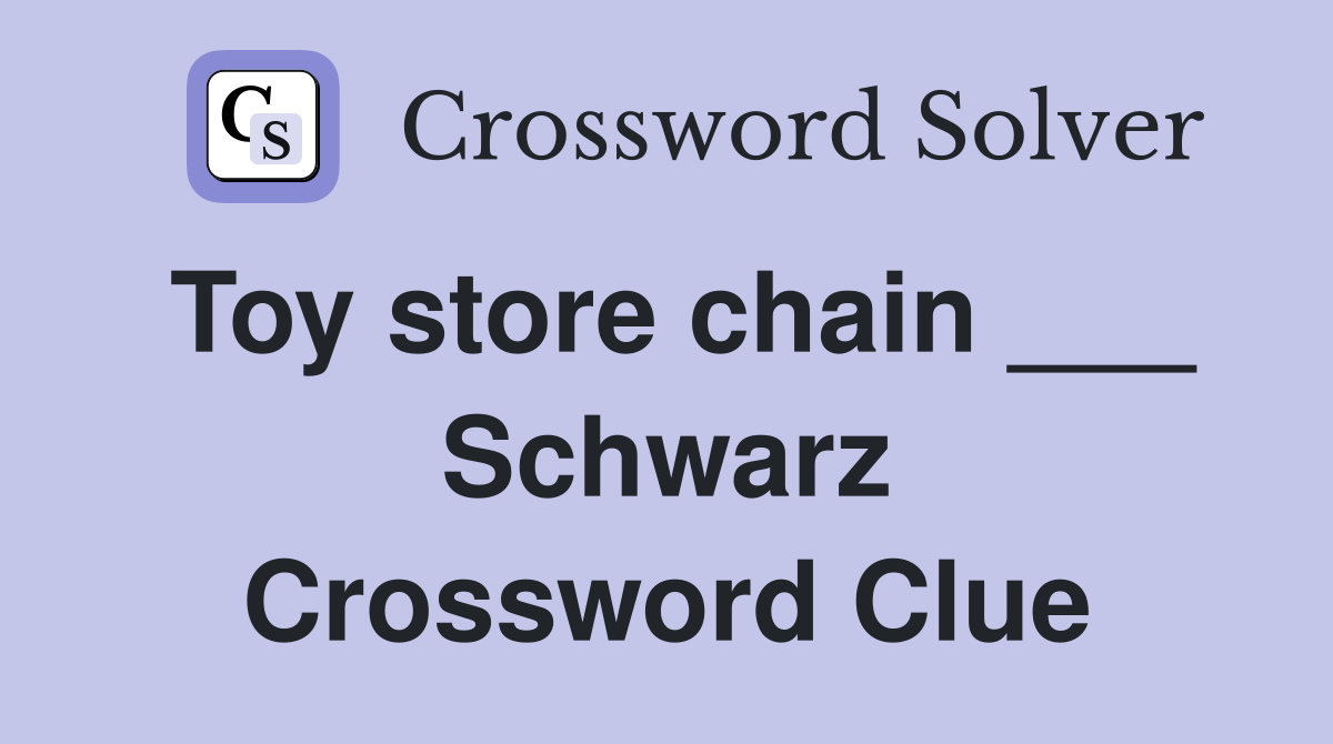 Toy store chain ___ Schwarz Crossword Clue